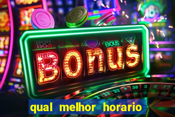 qual melhor horario para ganhar dinheiro no fortune tiger